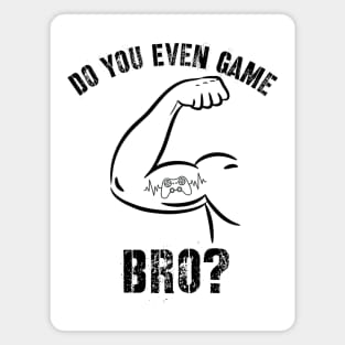 Funny Do You Even Game Bro? for Gamers Magnet